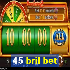 45 bril bet